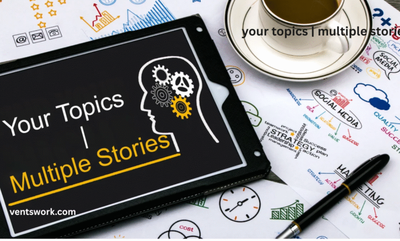 your topics | multiple stories