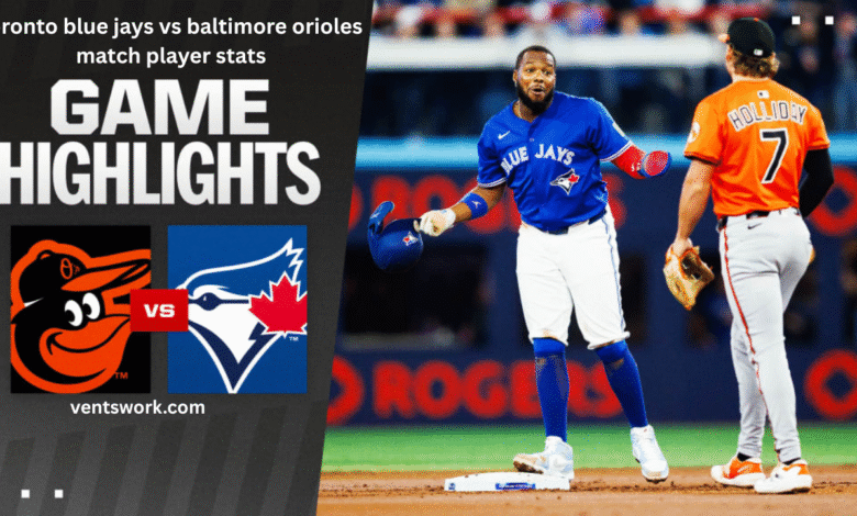 toronto blue jays vs baltimore orioles match player stats
